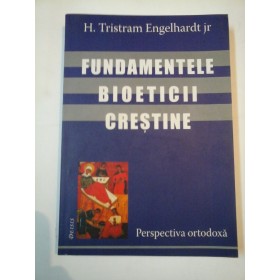 FUNDAMENTELE BIOETICII CRESTINE - H.TRISTRAM ENGELHARDT JR
